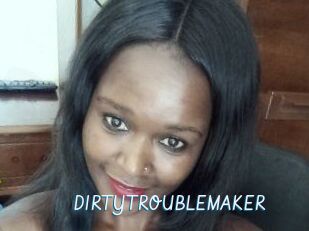 DIRTY_TROUBLEMAKER