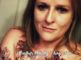 Heather_Heating_Things_Up