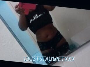 IJUSTSTAYWETXXX