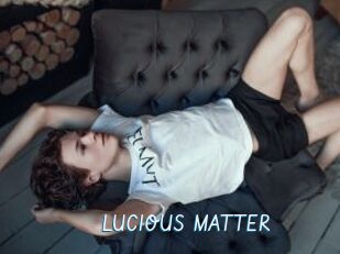 LUCIOUS_MATTER
