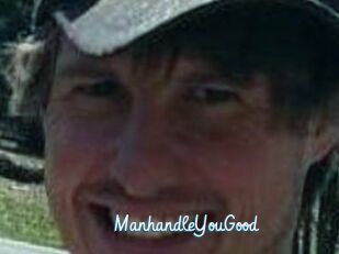 ManhandleYouGood