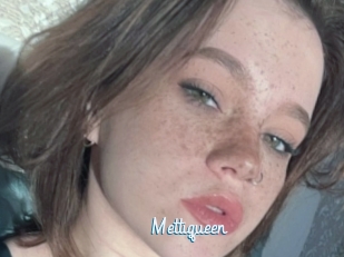 Mettiqueen