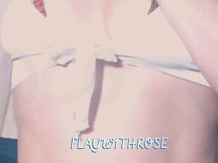 PLAYWITHROSE