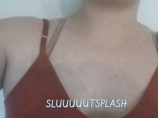 SLUUUUUTSPLASH