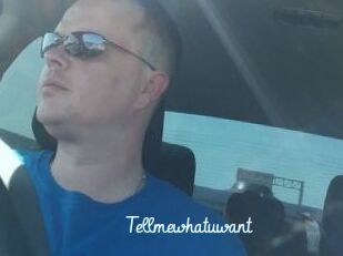 Tellmewhatuwant