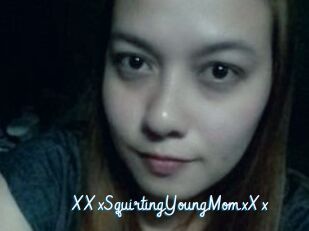 XXxSquirtingYoungMomxXx
